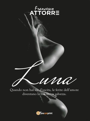 cover image of Luna--quando non hai vie d'uscita le ferite dell'amore sono la tua unica salvezza